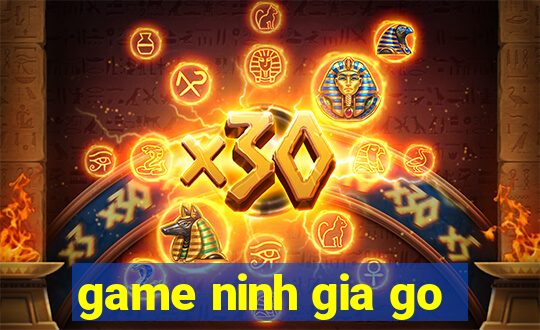 game ninh gia go