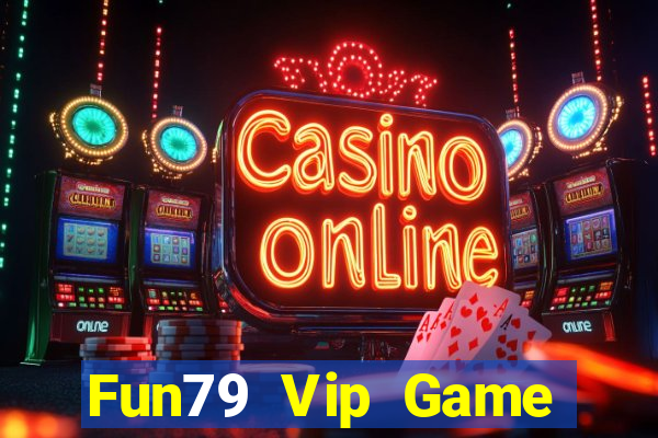 Fun79 Vip Game Bài Hot Nhất Hiện Nay