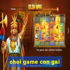 choi game con gai