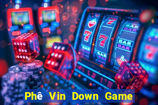 Phê Vin Down Game Bài Vui