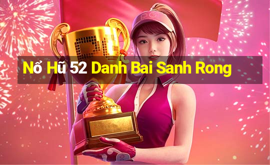 Nổ Hũ 52 Danh Bai Sanh Rong