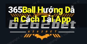 365Ball Hướng Dẫn Cách Tải App