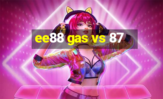 ee88 gas vs 87