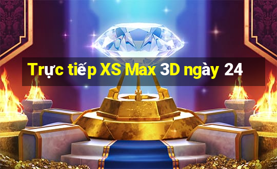 Trực tiếp XS Max 3D ngày 24