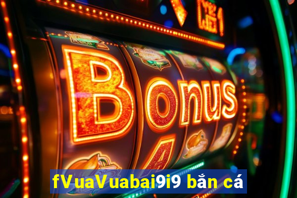 fVuaVuabai9i9 bắn cá