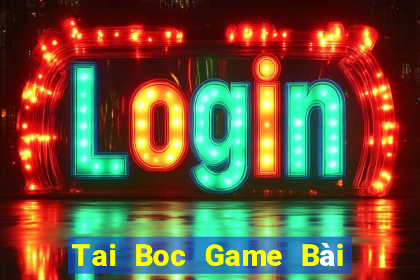 Tai Boc Game Bài Trên Máy Tính