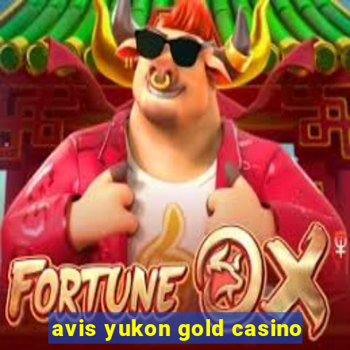 avis yukon gold casino