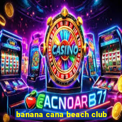 banana cana beach club