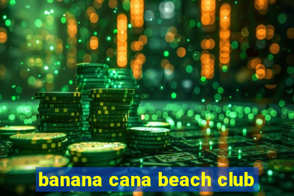 banana cana beach club