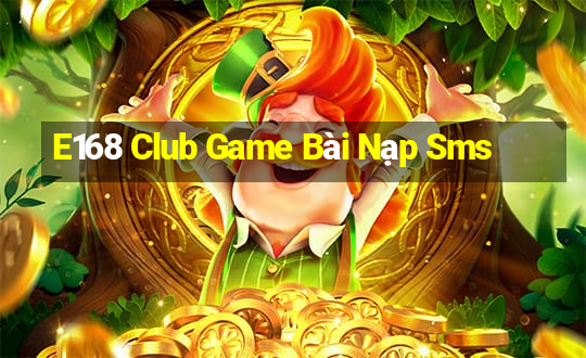 E168 Club Game Bài Nạp Sms