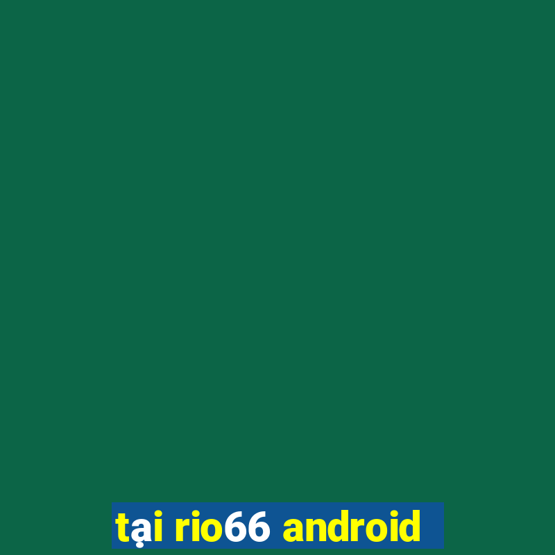 tại rio66 android