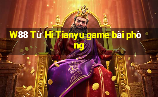 W88 Từ Hi Tianyu game bài phòng