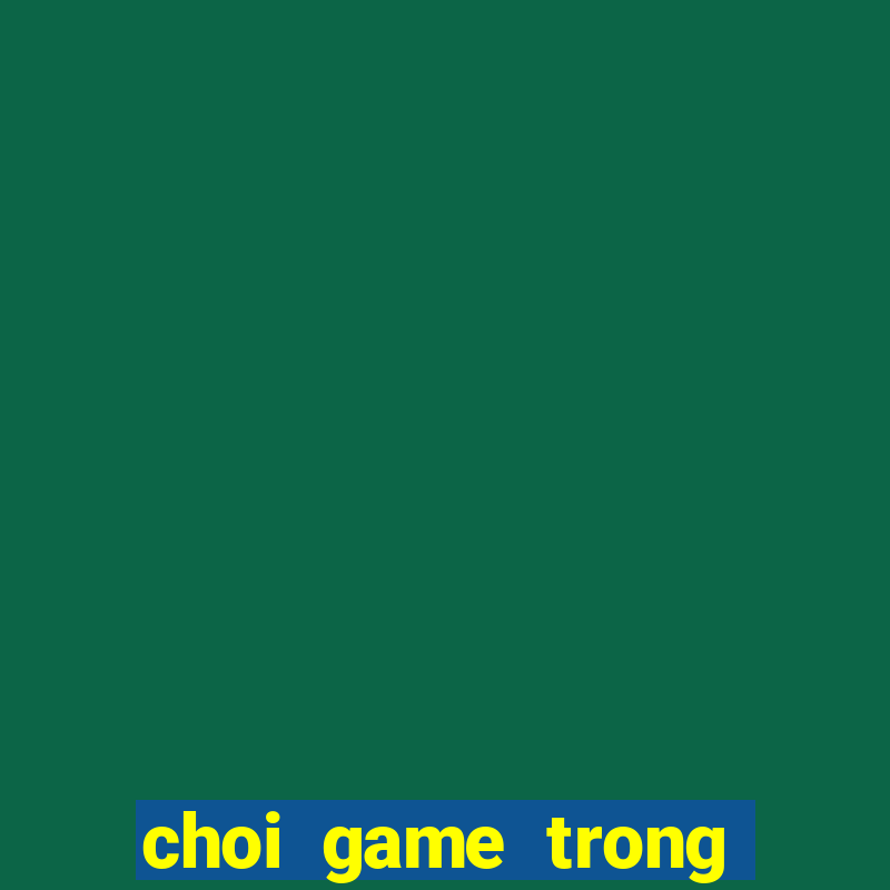 choi game trong cay ban ma 3