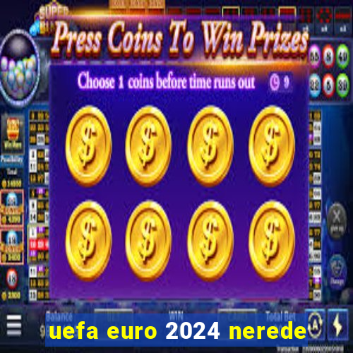 uefa euro 2024 nerede