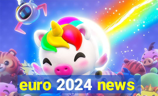 euro 2024 news