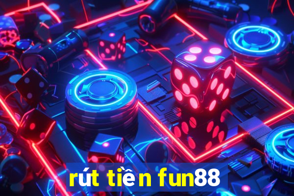 rút tiền fun88