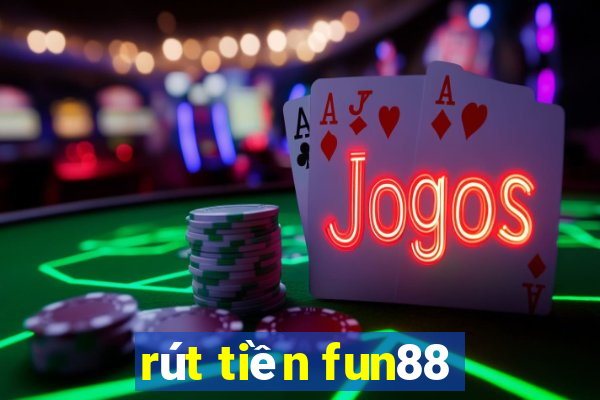 rút tiền fun88