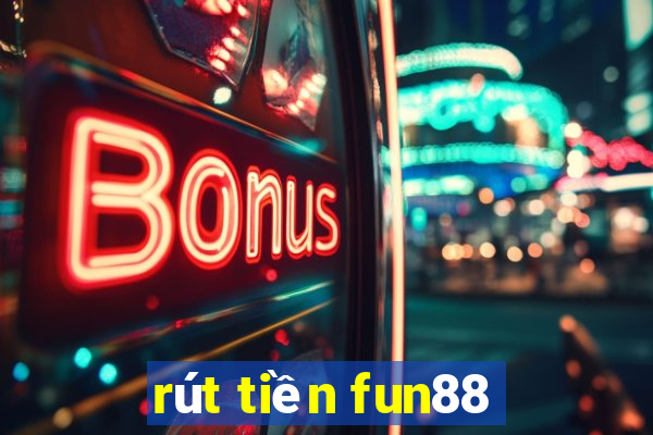 rút tiền fun88