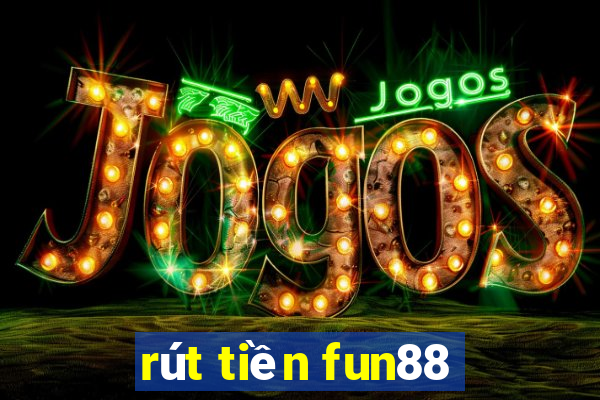 rút tiền fun88