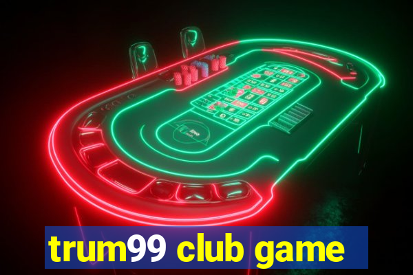 trum99 club game