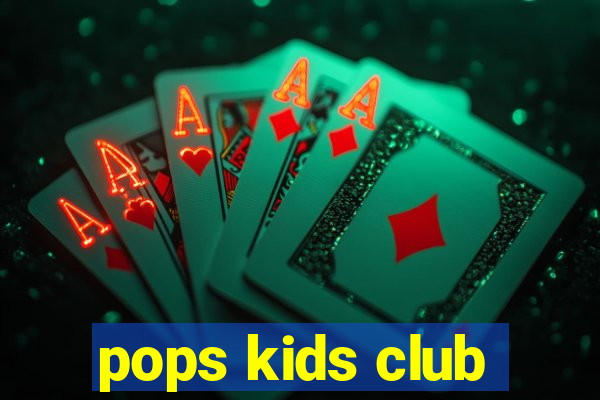 pops kids club