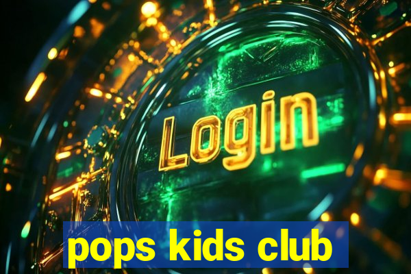 pops kids club