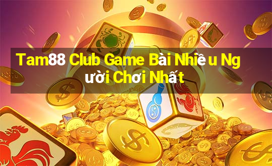 Tam88 Club Game Bài Nhiều Người Chơi Nhất