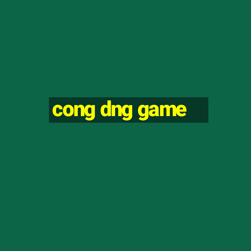 cong dng game