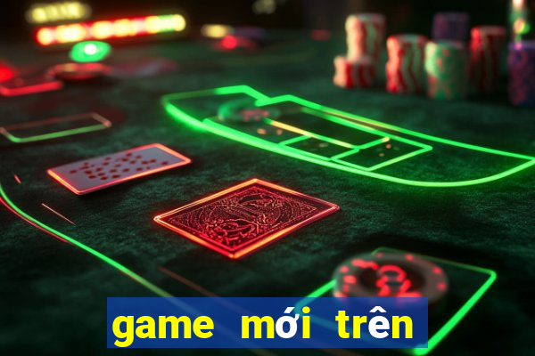 game moi tren dien thoai