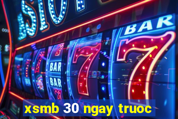 xsmb 30 ngay truoc