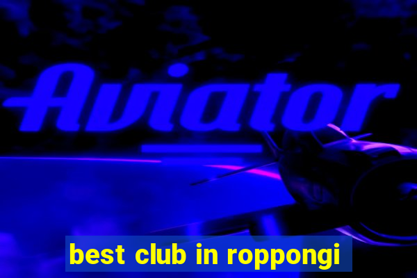 best club in roppongi