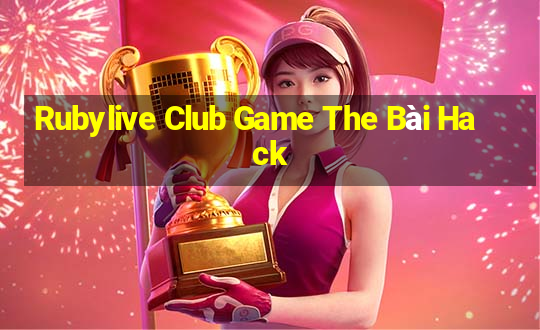 Rubylive Club Game The Bài Hack