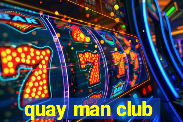 quay man club