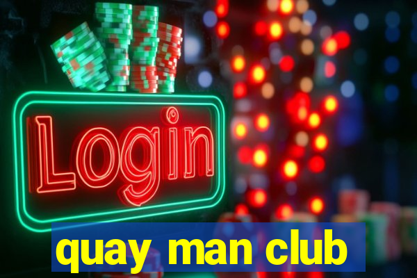 quay man club