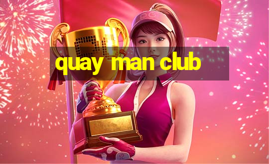 quay man club