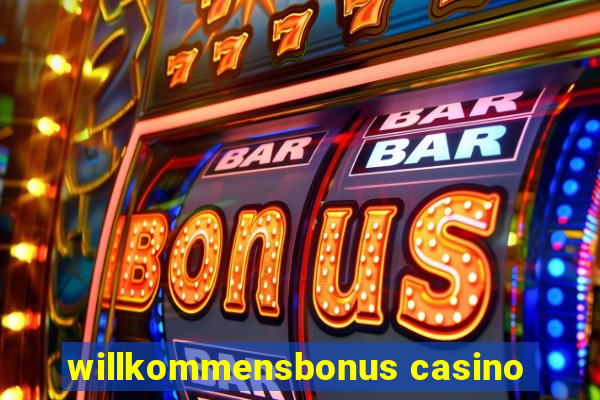 willkommensbonus casino