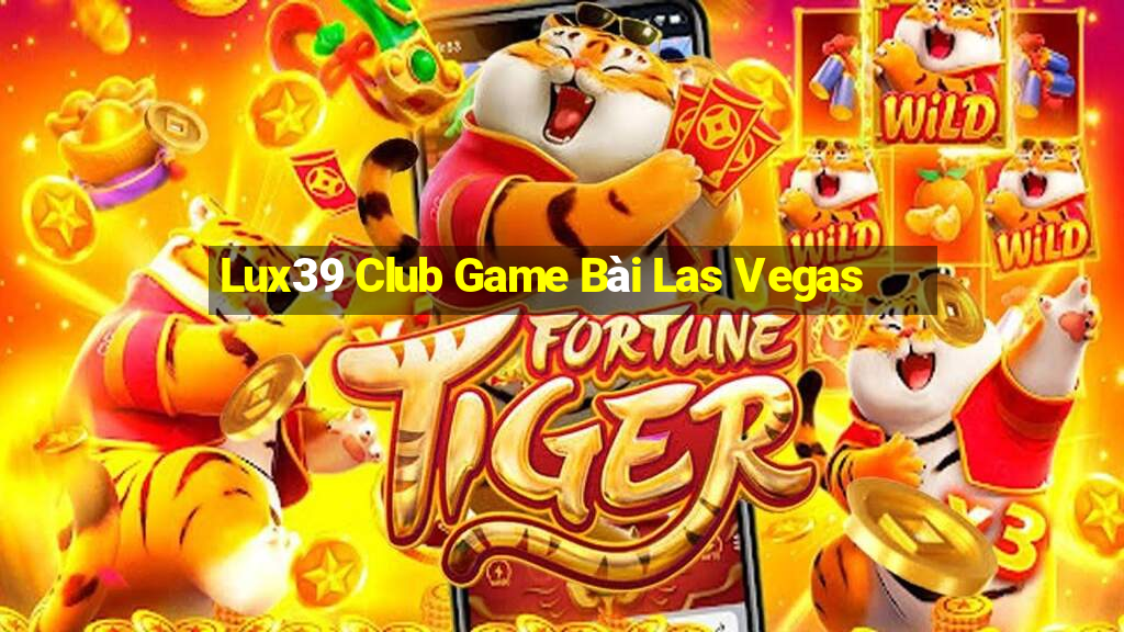 Lux39 Club Game Bài Las Vegas