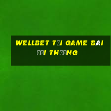 Wellbet Tải Game Bài Đổi Thưởng