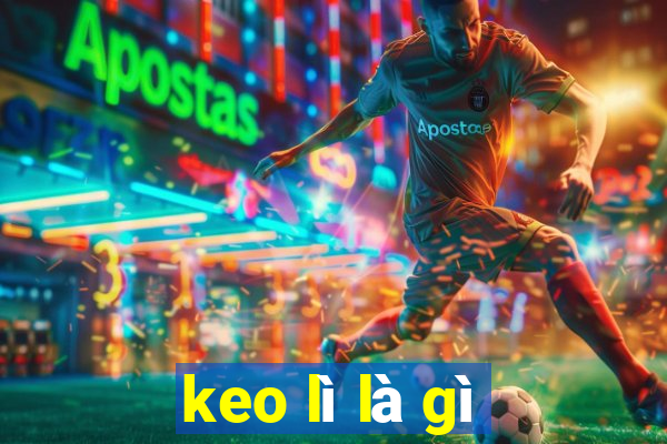 keo lì là gì