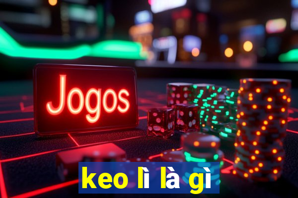 keo lì là gì