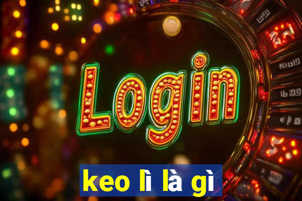 keo lì là gì