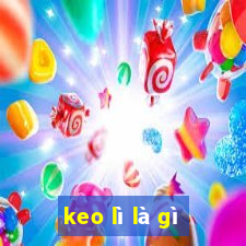 keo lì là gì