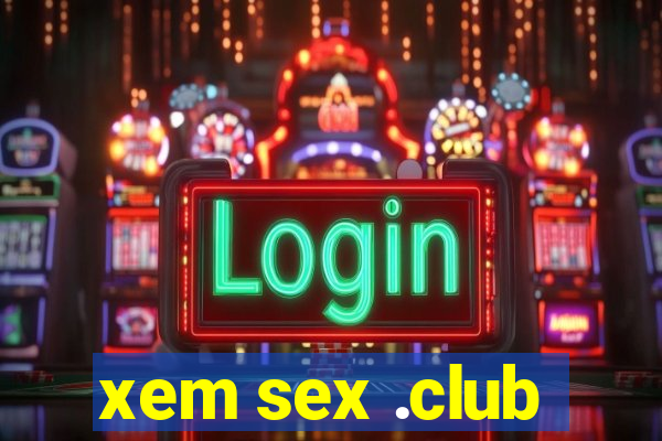 xem sex .club