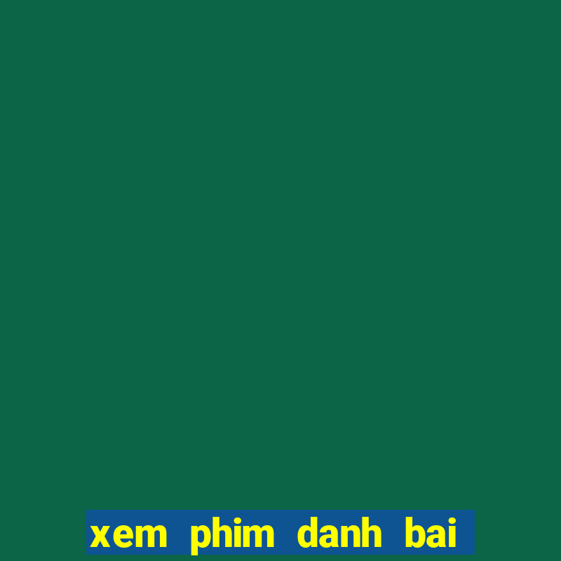 xem phim danh bai hong kong