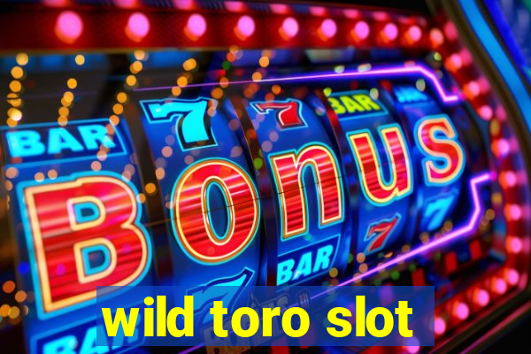 wild toro slot