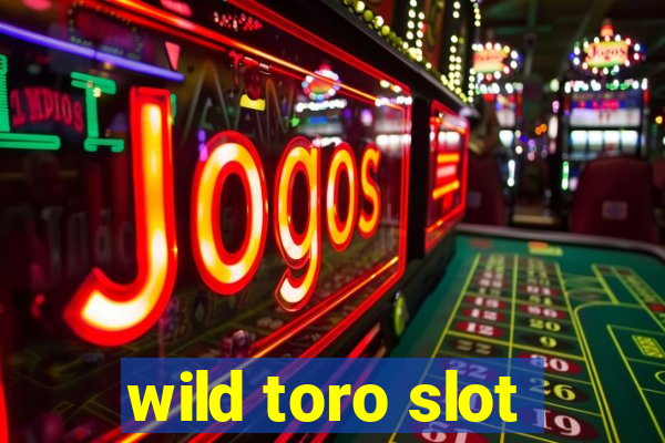 wild toro slot