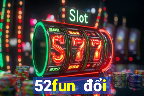 52fun đổi thưởng game danh bai