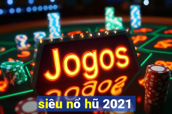 siêu nổ hũ 2021