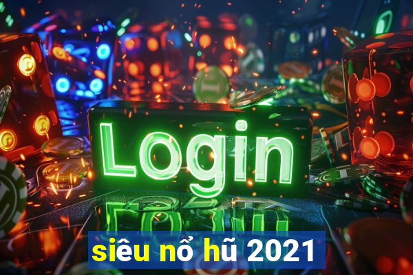 siêu nổ hũ 2021