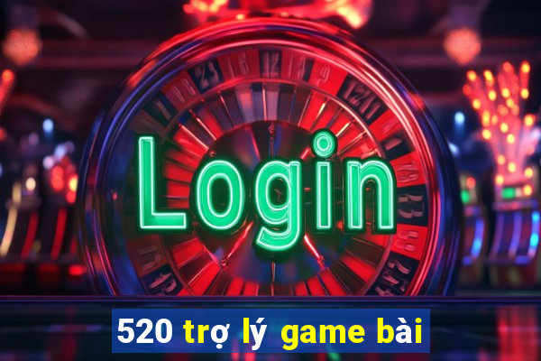 520 trợ lý game bài